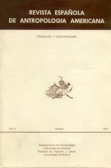 Revista Española de Antropología Americana. Vol. 6. Trabajos y conferencias - Manuel Ballesteros Gaibrois, José Alcina Franch