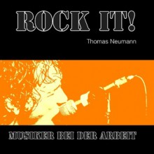 Rock It!: Musiker bei der Arbeit - Thomas Neumann