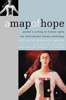 A Map of Hope: Women's Writing on Human Rights-An International Literary Anthology - Marjorie Agosín