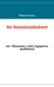 Der Rezessionsabsolvent - Michael Schwarz