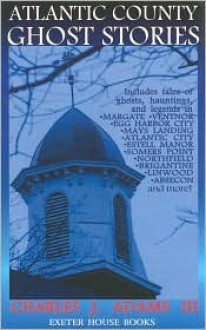 Atlantic County Ghost Stories - Charles J. Adams III