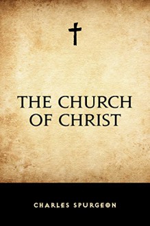 The Church of Christ - Charles Spurgeon