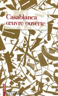 Casablanca œuvre ouverte - Collectif, Kenza Sefrioui, Driss Chraïbi, Tito Topin, محمد زفزاف, إدريس الخوري, Touria Hadraoui, Abdallah Zrika