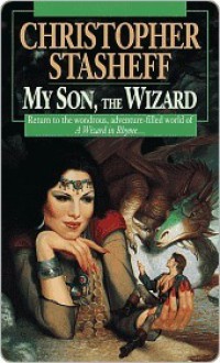 My Son, the Wizard - Christopher Stasheff