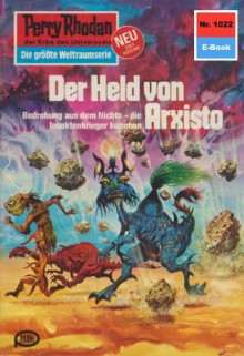 Perry Rhodan 1022: Der Held von Arxisto (Heftroman): Perry Rhodan-Zyklus "Die kosmische Hanse" (Perry Rhodan-Erstauflage) (German Edition) - Ernst Vlcek