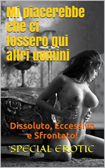 Mi piacerebbe che ci fossero qui altri uomini: Dissoluto, Eccessivo e Sfrontato! - Michelle, Rosa