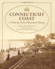 Connecticut Coast: A Town-by-Town Illustrated History - Diana Ross McCain