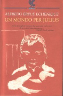 Un mondo per Julius - Alfredo Bryce Echenique, Enrico Cicogna