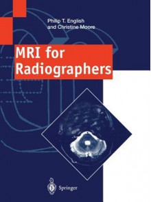 MRI for Radiographers - Philip T English, Christine Moore