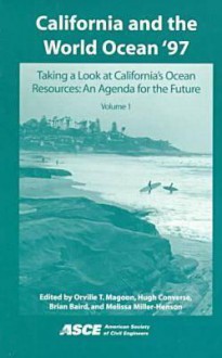 California and the World Ocean '97: Taking a Look at California's Ocean Resources - An Agenda for the Future - Proceedings of a Conference held in San ... in San Diego, California, March 24-27, 1997 - Orville T. Magoon