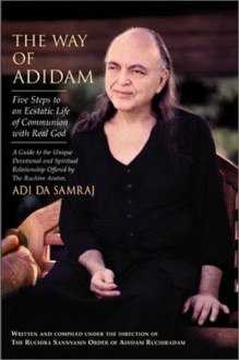 The Way Of Adidam: Five Steps To An Ecstatic Life Of Communion With Real God - Adi Da Samraj