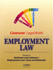 Casenote Legal Briefs: Employment Law Keyed To Rothstein, Knapp & Liebman - Aspen Publishers