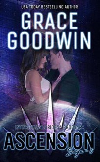 Ascension Saga: 6 (Interstellar Brides: Ascension Saga #6) by Grace Goodwin - Grace Goodwin