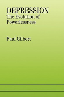 Depression: The Evolution of Powerlessness - Paul Gilbert