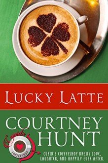 Lucky Latte (Cupid's Coffeeshop Book 3) - Courtney Hunt