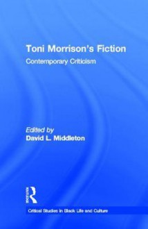 Toni Morrison's Fiction: Contemporary Criticism - David L. Middleton