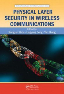 Physical Layer Security in Wireless Communications - Xiangyun Zhou, Lingyang Song, Yan Zhang