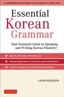 Essential Korean Grammar: Your Essential Guide to Speaking and Writing Korean Fluently! - Laura Kingdon