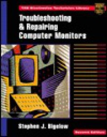 Troubleshooting and Repairing Computer Monitors - Stephen J. Bigelow