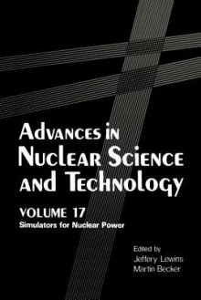 Advances in Nuclear Science and Technolog: Simulators for Nuclear Power - Jeffrey Lewins, Martin Becker