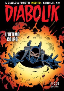 Diabolik anno LII n. 9: L'ultimo colpo - Mario Gomboli, Patricia Martinelli, Dario Paolillo, Andrea Pasini, Giuseppe Di Bernardo, Jacopo Brandi