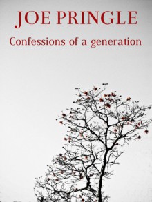 Confessions of a generation - Joe Pringle