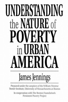 Understanding The Nature Of Poverty In Urban America - James Jennings