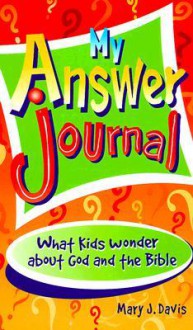 My Answer Journal: What Kids Wonder About God And The Bible - Mary J. Davis