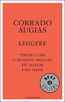 Leggere. Perché i libri ci rendono migliori, più allegri e più liberi - Corrado Augias