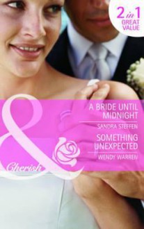 A Bride Until Midnight. Sandra Steffen. Something Unexpected - Sandra Steffen