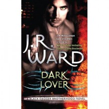 Dark Lover (Black Dagger Brotherhood, #1) - J.R. Ward