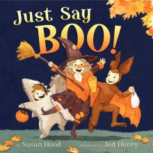 Just Say Boo! - Susan Hood, Jed Henry