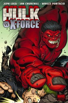 Hulk, Vol. 4: Hulk vs. X-Force - Jeph Loeb, Ian Churchill