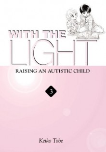 With the Light: Raising an Autistic Child - Keiko Tobe