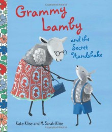 Grammy Lamby and the Secret Handshake - Kate Klise, M. Sarah Klise