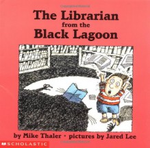 The Librarian from the Black Lagoon - Mike Thaler, Jared Lee