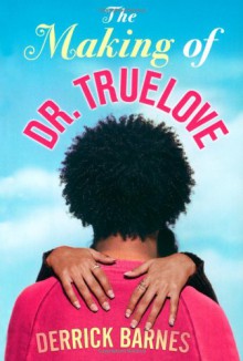 The Making of Dr. Truelove - Derrick Barnes