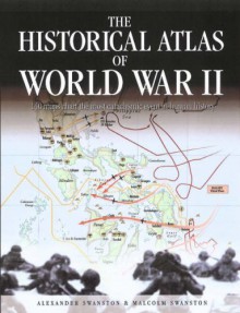 Historical Atlas of World War II - Swanston