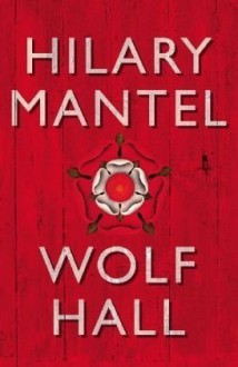 Wolf Hall (Thomas Cromwell, #1) - Hilary Mantel