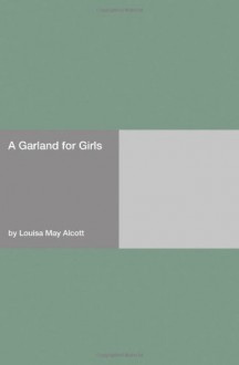 A Garland for Girls - Louisa May Alcott