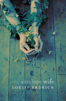 The Antelope Wife - Louise Erdrich