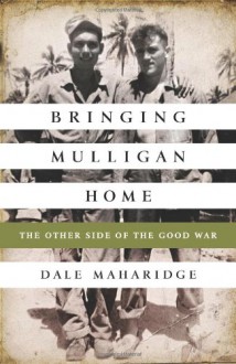 Bringing Mulligan Home: The Other Side of the Good War - Dale Maharidge