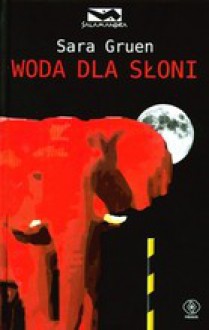 Woda dla słoni - Sara Gruen, Mariusz Ferek