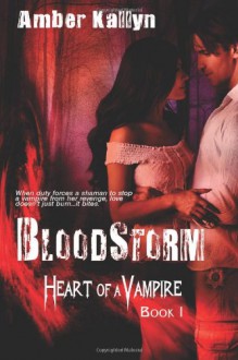 Bloodstorm (Heart of a Vampire, Book 1) (Volume 1) - Amber Kallyn