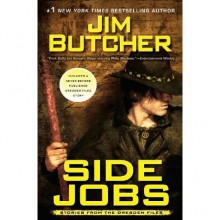 Side Jobs: Stories From the Dresden Files (The Dresden Files anthology #1) - Jim Butcher