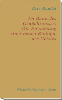 Im Bann des Gedächtnisses: Die Entstehung einer neuen Biologie des Geistes (German Edition) - Eric Kandel