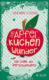 Das Apfelkuchenwunder oder Die Logik des Verschwindens - Sarah Moore Fitzgerald,Adelheid Zöfel