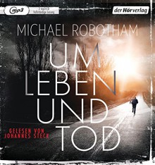 Um Leben und Tod - Michael Robotham, Johannes Steck, Kristian Lutze