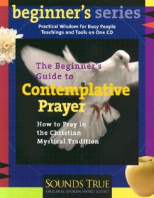 The Beginner's Guide to Contemplative Prayer - James Finley, Jack Finley