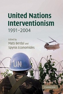 United Nations Interventionism, 1991-2004 - Mats Berdal